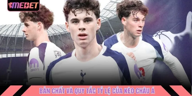 Bản chất và quy tắc tỷ lệ của kèo Châu Á