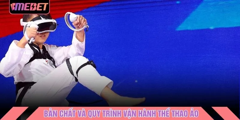 Bản chất và quy trình vận hành thể thao ảo