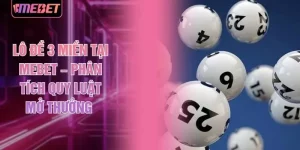 Lô Đề 3 Miền Tại MEBET – Phân Tích Quy Luật Mở Thưởng 