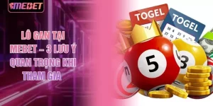 Lô Gan Tại MEBET – 3 Lưu Ý Quan Trọng Khi Tham Gia 