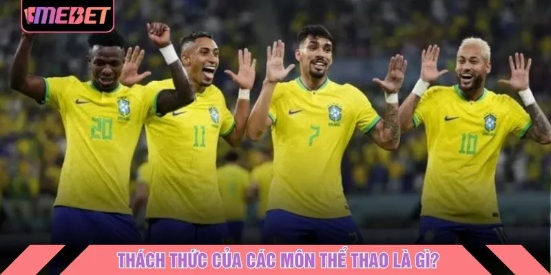 Thách thức của các môn thể thao là gì?