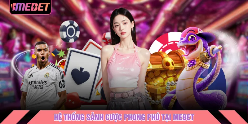 Hệ thống sảnh cược phong phú tại MEBET
