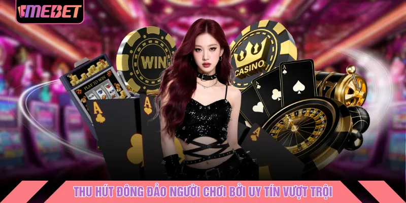 Thu hút đông đảo người chơi bởi uy tín vượt trội